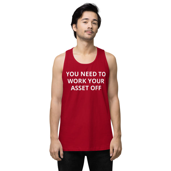You need to work your asset off - Men’s premium tank top