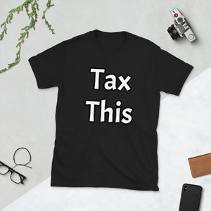 Tax This - Unisex T-Shirt
