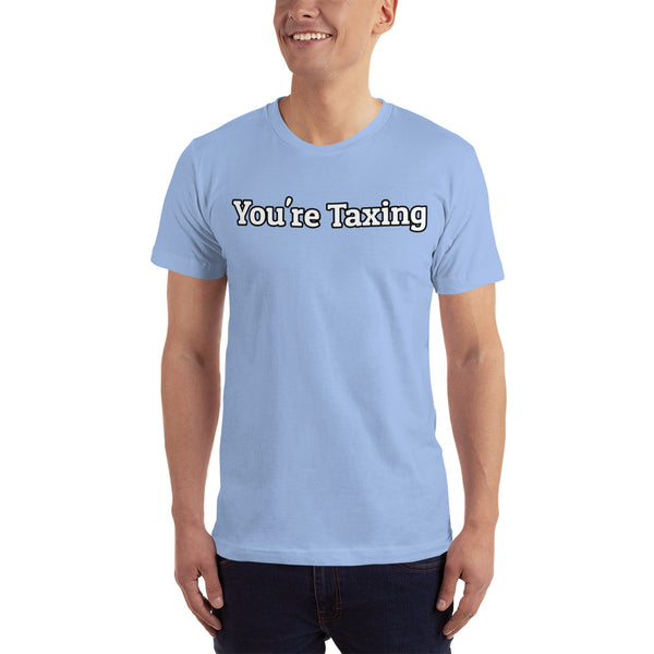 You're Taxing - Men's T-Shirt