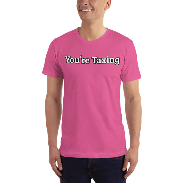 You're Taxing - Men's T-Shirt