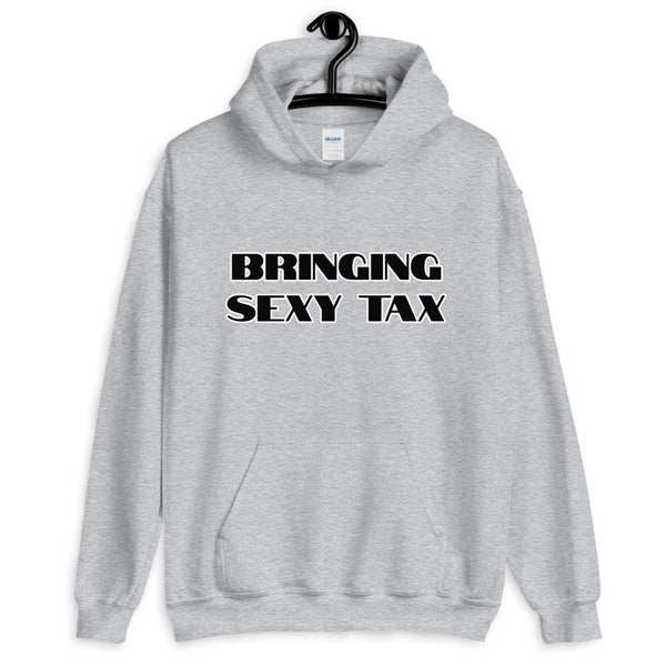 Bringing Sexy Tax - Unisex Hoodie