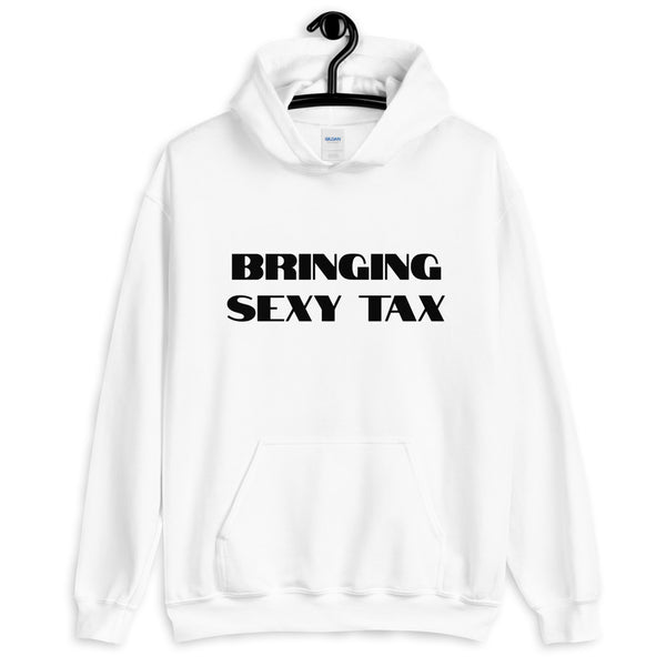 Bringing Sexy Tax - Unisex Hoodie