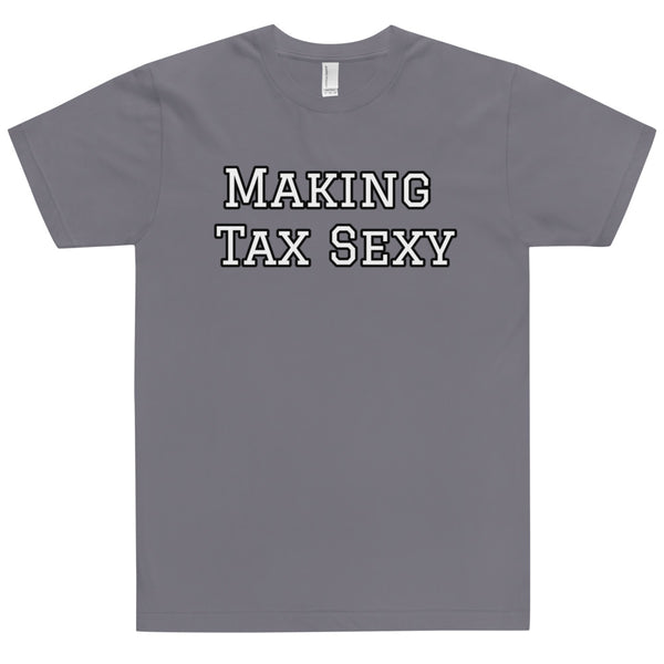 Making Tax Sexy - Unisex T-Shirt