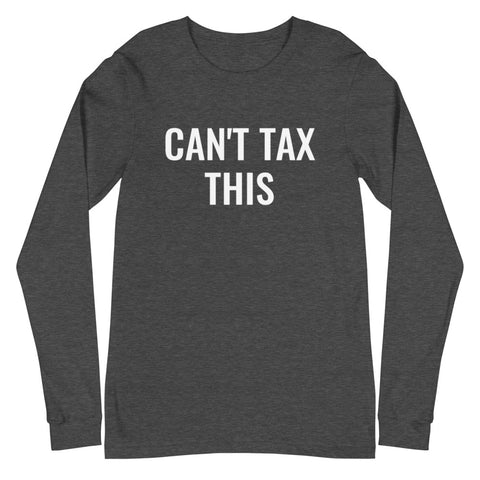Can't Tax This - Unisex Long Sleeve
