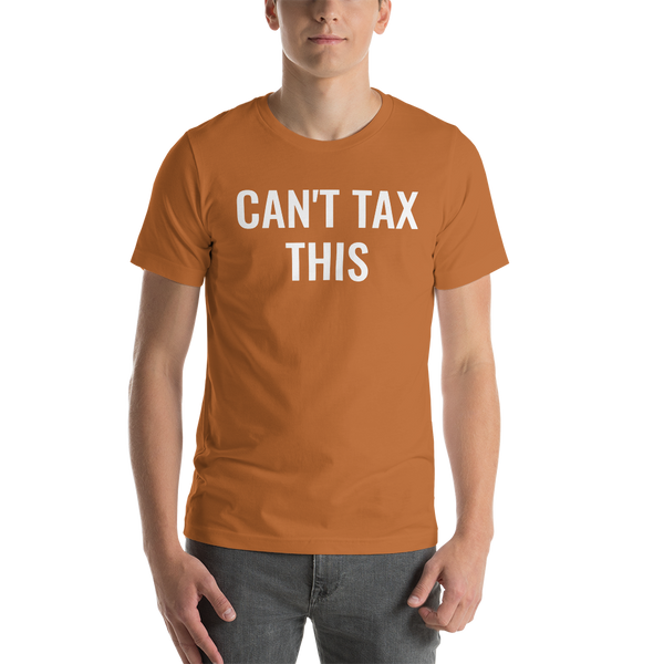 Can't Tax This - Unisex T-Shirt